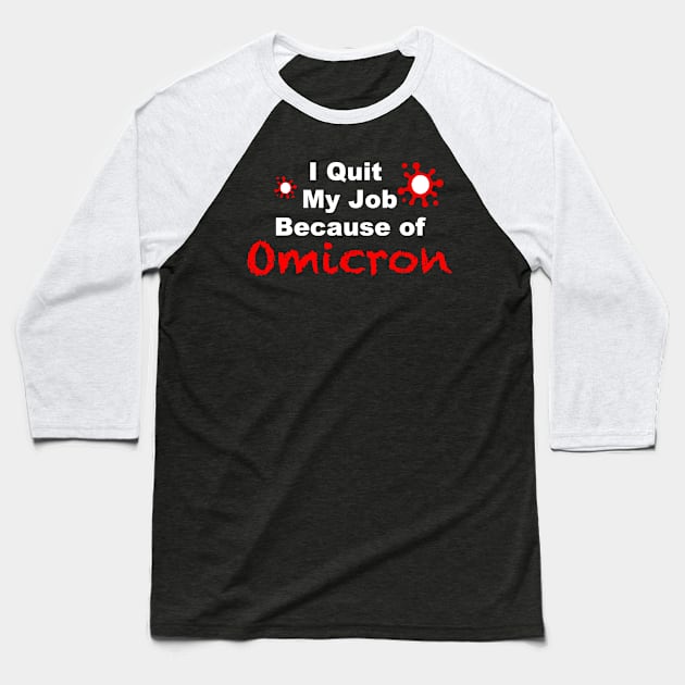 I quit My Job Because of Omicron Baseball T-Shirt by FoolDesign